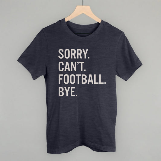 Sorry Can't Football Bye